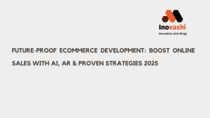 Future-Proof Ecommerce Development: Boost Online Sales with AI, AR & Proven Strategies 2025